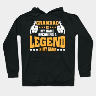 Grandad is my name becoming a legend is my game Hoodie